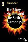 Nath, Biman B. - The Story of Helium and the Birth of Astrophysics