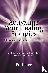 Leary, Ed - Activating Your Healing Energies -- Physical, Mental, Spiritual