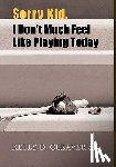 Cleaver, Kelly D - Sorry Kid, I Don't Much Feel Like Playing Today