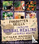 Warnock, Caleb - Forgotten Skills of Backyard Herbal Healing and Family Health