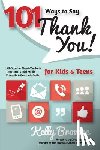 Browne, Kelly - 101 Ways to Say Thank You, Kids & Teens: All-Occasion Thank-You Note Templates, Social Media Etiquette & Gratitude Guide
