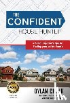 Chalk, Dylan - The Confident House Hunter: A Home Inspector's Tips for Finding Your Perfect House
