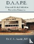Austin, Dr C L - D.A.A.P.E. Drug and Alcohol Addiction Prevention Education