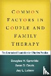 Sprenkle, Douglas H. (PhD (deceased), Davis, Sean D. (Alliant International University, Lebow, Jay L. (The Family Institute at Northwestern University - Common Factors in Couple and Family Therapy