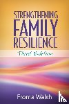 Walsh, Froma (University of Chicago (Emerita); Chicago Center for Family Health - Strengthening Family Resilience, Third Edition