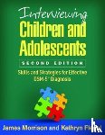 Morrison, James (Oregon Health and Science University, Flegel, Kathryn (Oregon Health and Science University - Interviewing Children and Adolescents, Second Edition