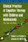 Friedberg, Robert D. (Palo Alto University, McClure, Jessica M. (Cincinnati Children's Hospital Medical Center - Clinical Practice of Cognitive Therapy with Children and Adolescents, Second Edition