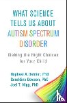 Bernier, Raphael A. (Seattle; Seattle Children's Autism Center, Dawson, Geraldine (Duke University, Nigg, Joel T. (Oregon Health and Science University - What Science Tells Us about Autism Spectrum Disorder
