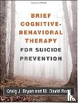 Bryan, Craig J. (University of Utah, Rudd, M. David (University of Memphis - Brief Cognitive-Behavioral Therapy for Suicide Prevention