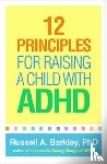 Barkley, Russell A. (Virginia Commonwealth University School of Medicine - 12 Principles for Raising a Child with ADHD