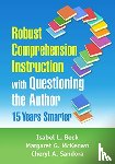 Beck, Isabel L., McKeown, Margaret G. (University of Pittsburgh, Sandora, Cheryl A. (University of Pittsburgh - Robust Comprehension Instruction with Questioning the Author