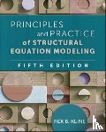 Kline, Rex B (Concordia University - Principles and Practice of Structural Equation Modeling, Fifth Edition