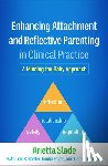 Slade, Arietta - Enhancing Attachment and Reflective Parenting in Clinical Practice