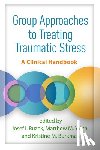 Ruzek, Josef I. (National Center for PTSD, Yalch, Matthew M., Burkman, Kristine M. - Group Approaches to Treating Traumatic Stress