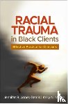 Jones-Damis, Jennifer R. (Rutgers University, Moore, Kelly N. (Rutgers University - Racial Trauma in Black Clients