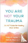 Walser, Robyn D. (Berkeley; private training, Westrup, Darrah - You Are Not Your Trauma