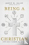 Allen, Jason K. - Being a Christian