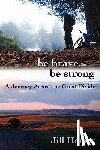 Homer, Jill Lynn - Be Brave, Be Strong: A Journey Across the Great Divide
