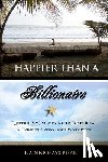 Pisani, Nadine Hays - Happier Than a Billionaire: Quitting My Job, Moving to Costa Rica, and Living the Zero Hour Work Week