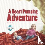 Manley, Heather - A Heart Pumping Adventure