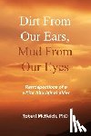McKeich, Robert - Dirt from our ears, Mud from our eyes: Retrospections of a white aboriginal elder
