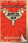 Davis, Walt - How to Not go Broke Ranching: Things I Learned the Hard Way in Fifty Years of Ranching