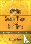 Taylor, McCartney M. - Swarm Traps and Bait Hives: The easy way to get bees for free.