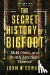 O'Connor, John - The Secret History of Bigfoot: Field Notes on a North American Monster