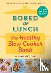 Anthony, Nathan - Bored of Lunch: The Healthy Slow Cooker Book