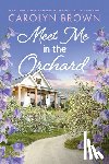 Brown, Carolyn - Meet Me in the Orchard