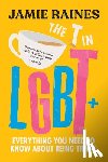 Raines, Jamie - The T in LGBT: Everything You Need to Know about Being Trans