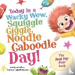 Sutton, Layla - Today Is a Wacky Wow, Squiggle Giggle, Noodle Caboodle Day!