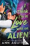 Aguirre, Ann - I Think I'm in Love with an Alien