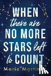 Martinez, Maria - When There Are No More Stars Left to Count