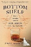 Minnick, Fred - Bottom Shelf: How a Forgotten Brand of Bourbon Saved One Man's Life