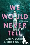 Jouhanneau, Anne-Sophie - We Would Never Tell