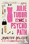 Holdich, Jennifer - Holdich, J: Julie Tudor Is Not a Psychopath