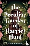 Iversen, Chelsea - The Peculiar Garden of Harriet Hunt