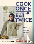 Hussain, Nadiya - Cook Once, Eat Twice: Time-Saving Recipes to Help You Get Ahead in the Kitchen