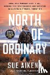 Aikens, Sue - North of Ordinary: How One Woman Left It All Behind for Wilderness and Wonder in Alaska's Frozen Frontier