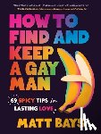 Bays, Matthew - How to Find and Keep a Gay Man