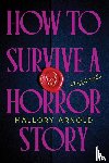 Arnold, Mallory - How to Survive a Horror Story