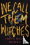 Bower, India-Rose - We Call Them Witches