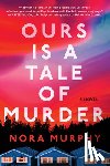 Murphy, Nora - Ours Is a Tale of Murder