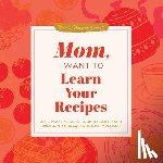 Mason, Jeffrey - Mom, I Want to Learn Your Recipes: A Keepsake Memory Book to Gather and Preserve Your Favorite Family Recipes