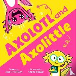 Hitchman, Jess - Axolotl and Axolittle