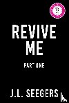 Seegars, J.L. - Revive Me: Part One: The Act