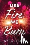 Dade, Ayla - Like Fire We Burn