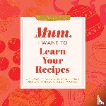 Mason, Jeffrey - Mum, I Want to Learn Your Recipes