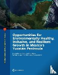  - Opportunities for Environmentally Healthy, Inclusive, and Resilient Growth in Mexico's Yucatan Peninsula